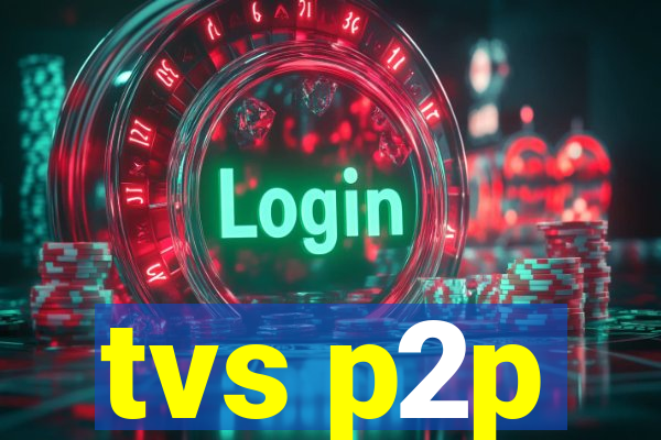 tvs p2p